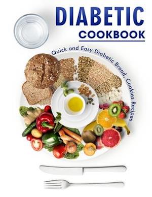 Diabetic Cookbook: Quick and Easy Diabetic Bread, Cookies Recipes