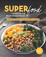 Super Food Diet Cookbook for Brain Power Boost: Delectable Recipes to Enhance Brain Functions 