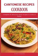 CANTONESE RECIPES COOKBOOK: Complete & Delicious Asian Recipes to Make at Home 
