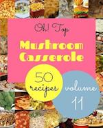 Oh! Top 50 Mushroom Casserole Recipes Volume 11: A Mushroom Casserole Cookbook from the Heart! 