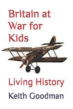 Britain at War for Kids: Living History 