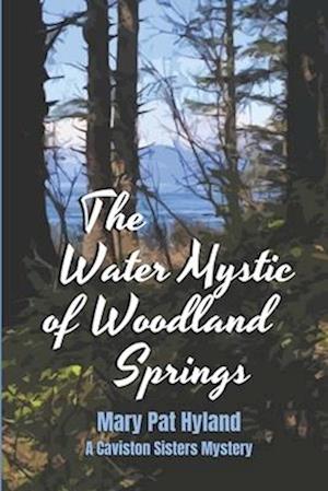 The Water Mystic of Woodland Springs: A Caviston Sisters Mystery