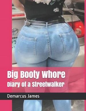 Big Booty Whore: Diary of a Streetwalker