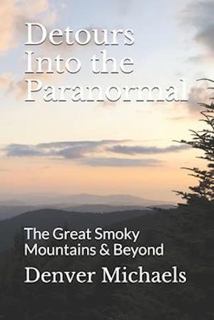 Detours Into the Paranormal: The Great Smoky Mountains & Beyond