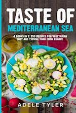 Taste Of Mediterranean Sea: 4 Books In 1: 250 Recipes For Vegetarian Diet And Typical Food From Europe 