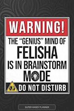 Felisha: Warning The Genius Mind Of Felisha Is In Brainstorm Mode - Felisha Name Custom Gift Planner Calendar Notebook Journal 