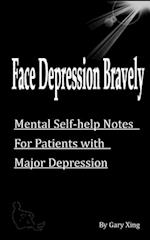 Face Depression Bravely: Mental Self-help Notes for Patients with Major Depression 
