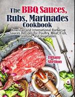 The BBQ Sauces, Rubs, and Marinades Cookbook: American and International Barbecue Sauces Recipes for Poultry, Meat, Fish, Seafood, and Vegetables 