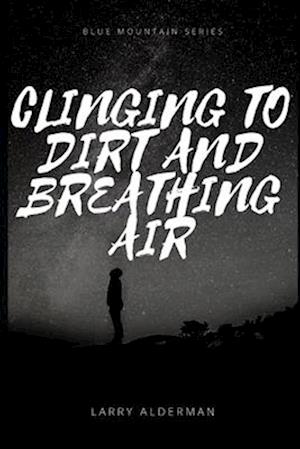 CLINGING TO DIRT AND BREATHING AIR