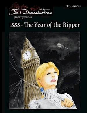 1888 - The Year of the Ripper: The Demonhuntress - A Short Story