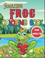 Amazing Frog Coloring Book For Adults: A Beautiful Frog coloring books Designs to Color for Frog Lover 