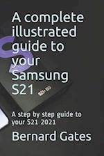 a complete illustrated guide to your Samsung S21: A step by step guide to your S21 2021 