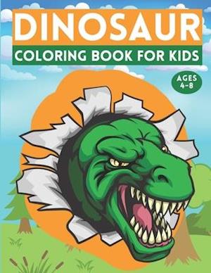 Dinosaur Coloring Book For Kids Ages 4-8: Coloring Book For Kids Age 3 4 5 6 7 8 Years Old | Dinosaur Coloring Book For Kids Both Boy & Girl | Great G