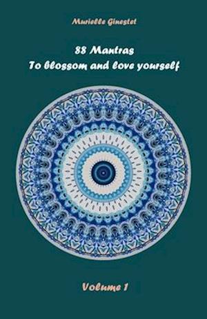 88 Mantras to blossom and love yourself: Volume 1