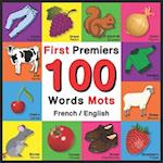 First 100 Words - Premiers 100 Mots - French/English: Bilingual Word Book for Kids, Toddlers (Animals, Fruits, Vegetables, Clothes, Opposites, Colors)