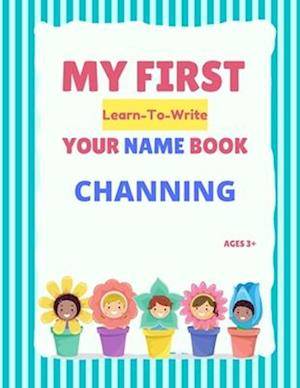 My First Learn-To-Write Your Name Book: Channing