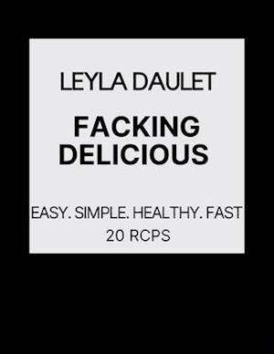 FACKING DELICIOUS : Easy. Simple. Healthy. Fast