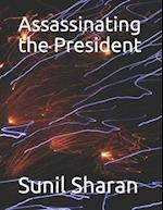 Assassinating the President 