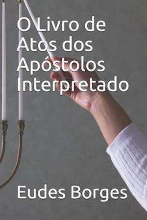 O Livro de Atos dos Apóstolos - Interpretado