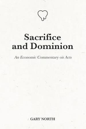 Sacrifice and Dominion: An Economic Commentary on Acts