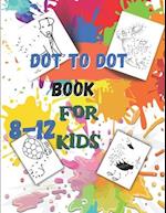 Dot to Dot book For Kids Ages 8-12: Fun Connect The Dots Book for Kids Age 7, 8,9,10,11,12 |Connect The Dots Book For Kids Challenging Ages 8-12 8-10 