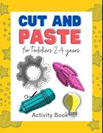 Cut and paste for toddlers 2-4 years: Workbook for Cut Out and Glue (Activity Book for Kids Scissor Skills Cutting and Coloring) (Preschool and Kinder