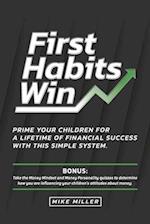 First Habits Win: Prime your children for a lifetime of financial success with this simple system. 