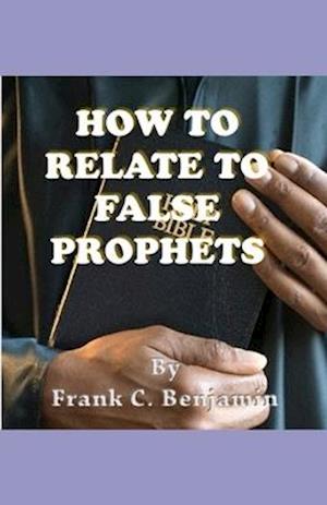 HOW TO RELATE TO FALSE PROPHETS