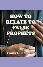 HOW TO RELATE TO FALSE PROPHETS 