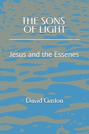 The Sons of Light: Jesus and the Essenes