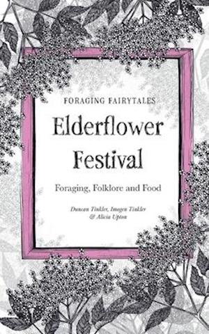 Foraging Fairtyales Elderflower Festival: Foraging, Folklore and Food.