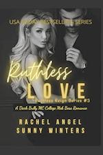 Ruthless Love: a Dark Bully MC College Mob Boss Romantic Thriller (Ruthless Reign #3) 