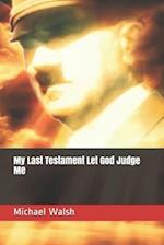 My Last Testament Let God Judge Me 