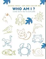 WHO AM I ?: Come With Me to Explore for ages 5 thru 7 