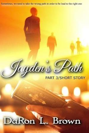 Jayden's Path PART 3: Sometimes, we need to take the wrong path in order to be lead to the right one