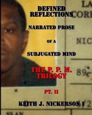 Defined Reflections - Narrated Prose : The P. P. M. Trilogy