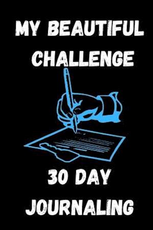 My Beautiful Challenge - 30 Days Journaling: Journaling To Develop Ideas