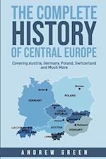 The Complete History of Central Europe: Covering Austria, Germany, Poland, Switzerland, and Much More 