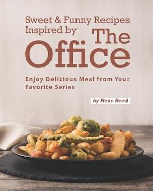 Sweet & Funny Recipes Inspired by The Office: Enjoy Delicious Meal from Your Favorite Series