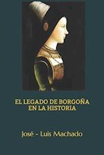 El Legado de Borgoña En La Historia