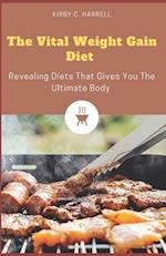 The Vital Weight Gain Diet : Revealing Diets That Gives You The Ultimate Body 