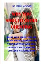 WHY YOU SHOULD AVOID CHEATING: what will make you abstain from cheating on your partner and will improve your marital life and relationship 