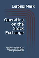 Operating on the Stock Exchange: Indispensable guide for beginners in the stock and options market 