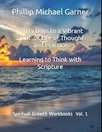 Thirty Days to a Vibrant Spiritual Life of Thought and Practice : Learning to Think with Scripture 