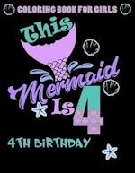 This Mermaid Is 4 : Coloring Book For Girls 4th Birthday: 100 Unique Mermaid Designs / Girls 4 Years Old Coloring book/ Cute 4th Birthday Coloring Boo