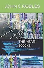 ESCAPE TO THE FUTURE CENTURY 25th , AND TO THE YEAR 9000 