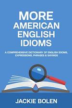 More American English Idioms: A Comprehensive Dictionary of English Idioms, Expressions, Phrases & Sayings 