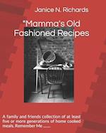 "Mamma's Old Fashioned Recipes : A family and friends collection of at least five or more generations of home cooked meals. Remember Me ........ 