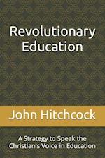 Revolutionary Education: A Strategy to Speak the Christian's Voice in Education 