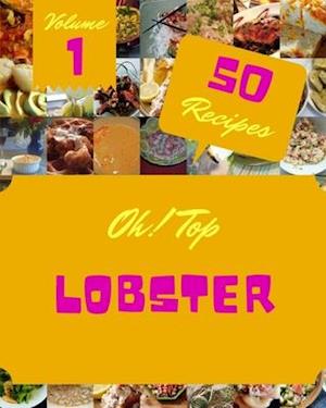 Oh! Top 50 Lobster Recipes Volume 1: Home Cooking Made Easy with Lobster Cookbook!
